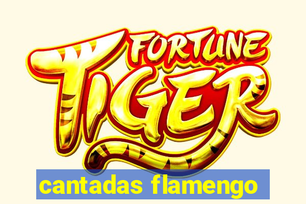 cantadas flamengo